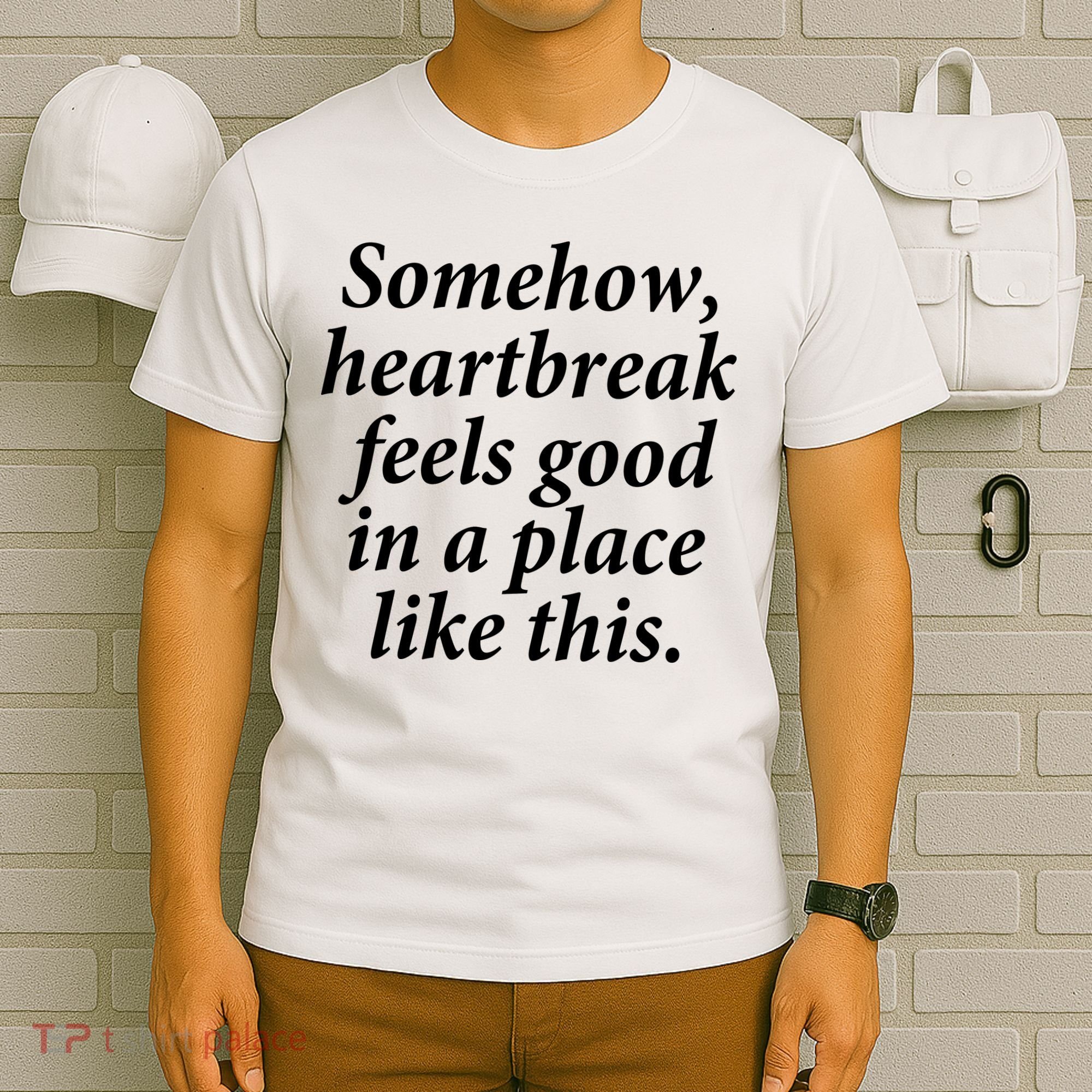 Somehow Heartbreak Feels Good In A Place Like This T-Shirt