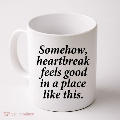 Somehow Heartbreak Feels Good In A Place Like This Coffee Mug