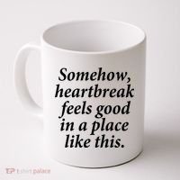 Somehow Heartbreak Feels Good In A Place Like This Coffee Mug thumb 0