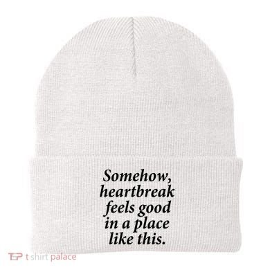 Somehow Heartbreak Feels Good In A Place Like This Beanie