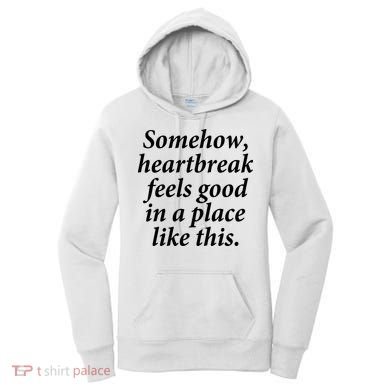 Somehow Heartbreak Feels Good In A Place Like This Women's Hoodie