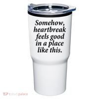 Somehow Heartbreak Feels Good In A Place Like This Tumbler thumb 0