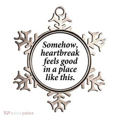 Somehow Heartbreak Feels Good In A Place Like This Ornament