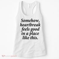 Somehow Heartbreak Feels Good In A Place Like This Women's Tank Top thumb 0