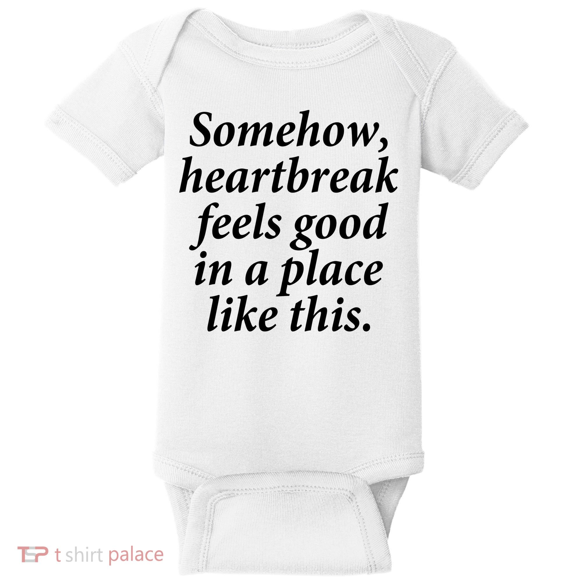 Somehow Heartbreak Feels Good In A Place Like This Baby Bodysuit