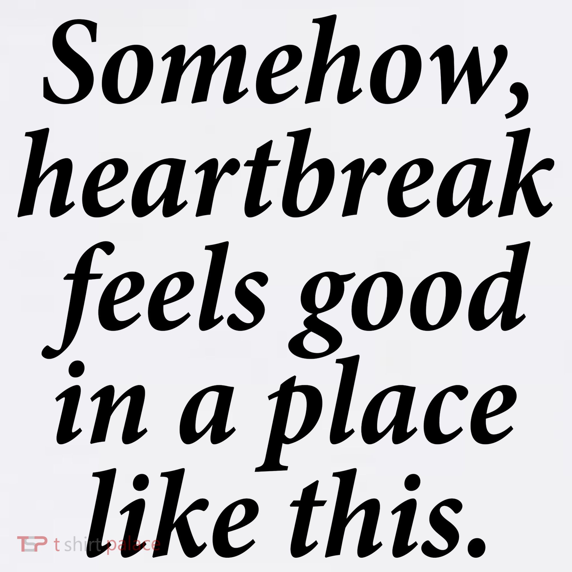 Somehow Heartbreak Feels Good In A Place Like This Baby Bodysuit