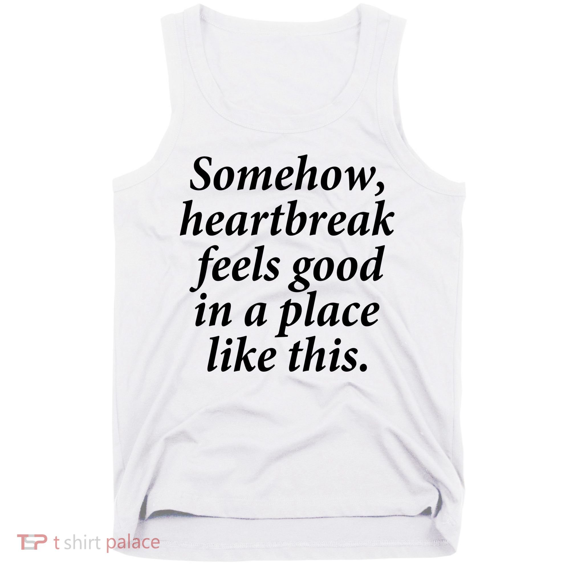 Somehow Heartbreak Feels Good In A Place Like This Tank Top