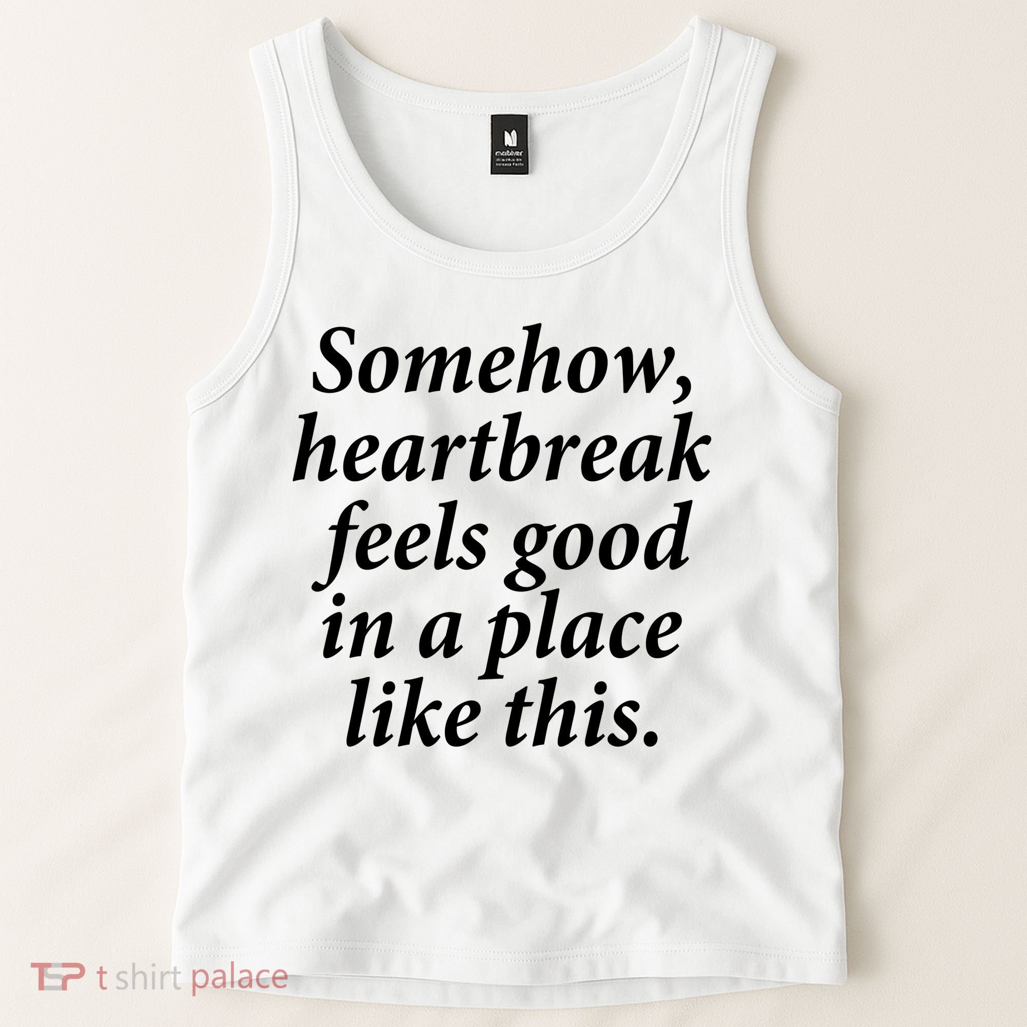 Somehow Heartbreak Feels Good In A Place Like This Tank Top