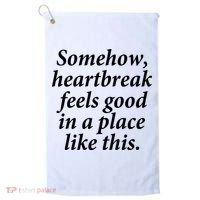 Somehow Heartbreak Feels Good In A Place Like This Golf Towel thumb 0