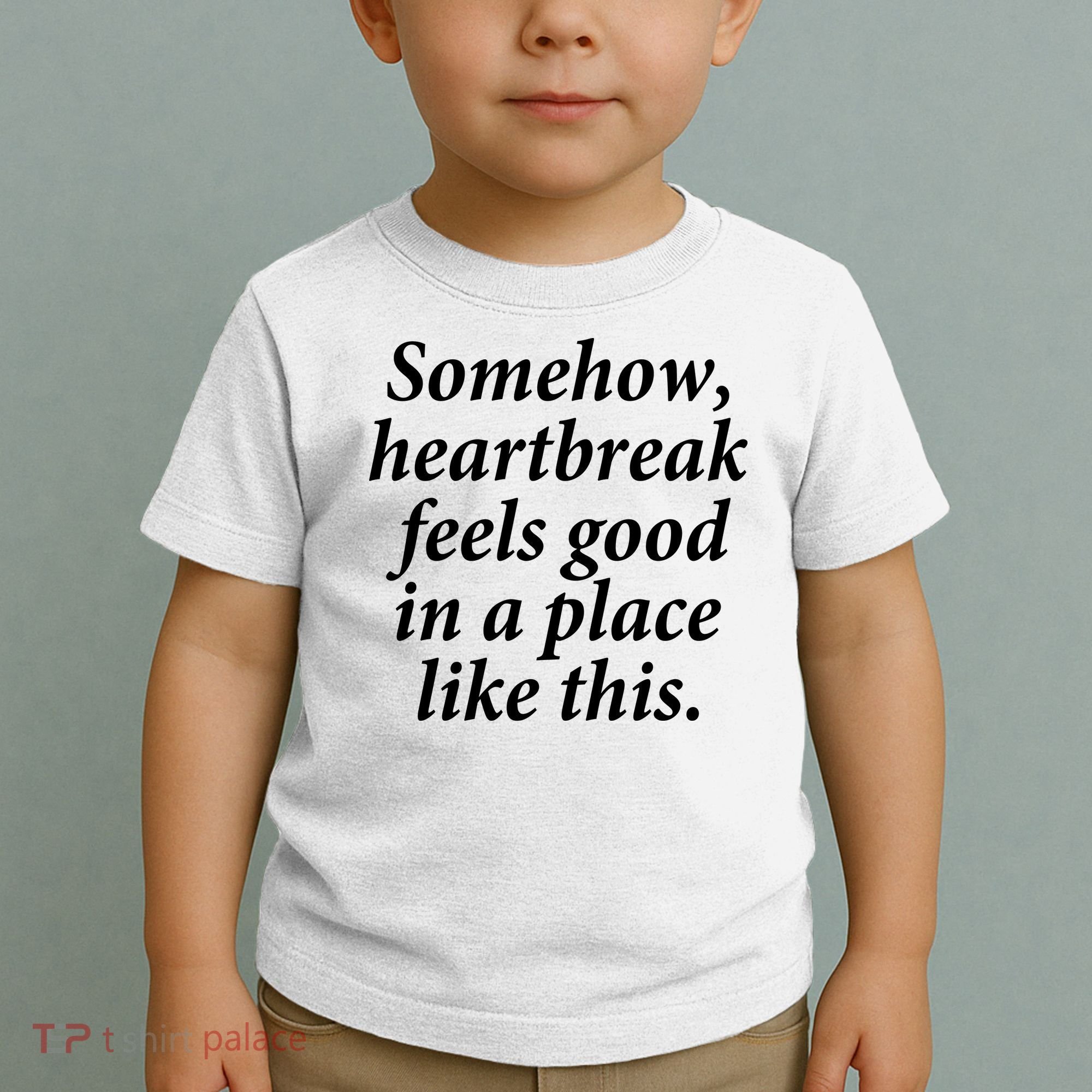 Somehow Heartbreak Feels Good In A Place Like This Toddler T-Shirt