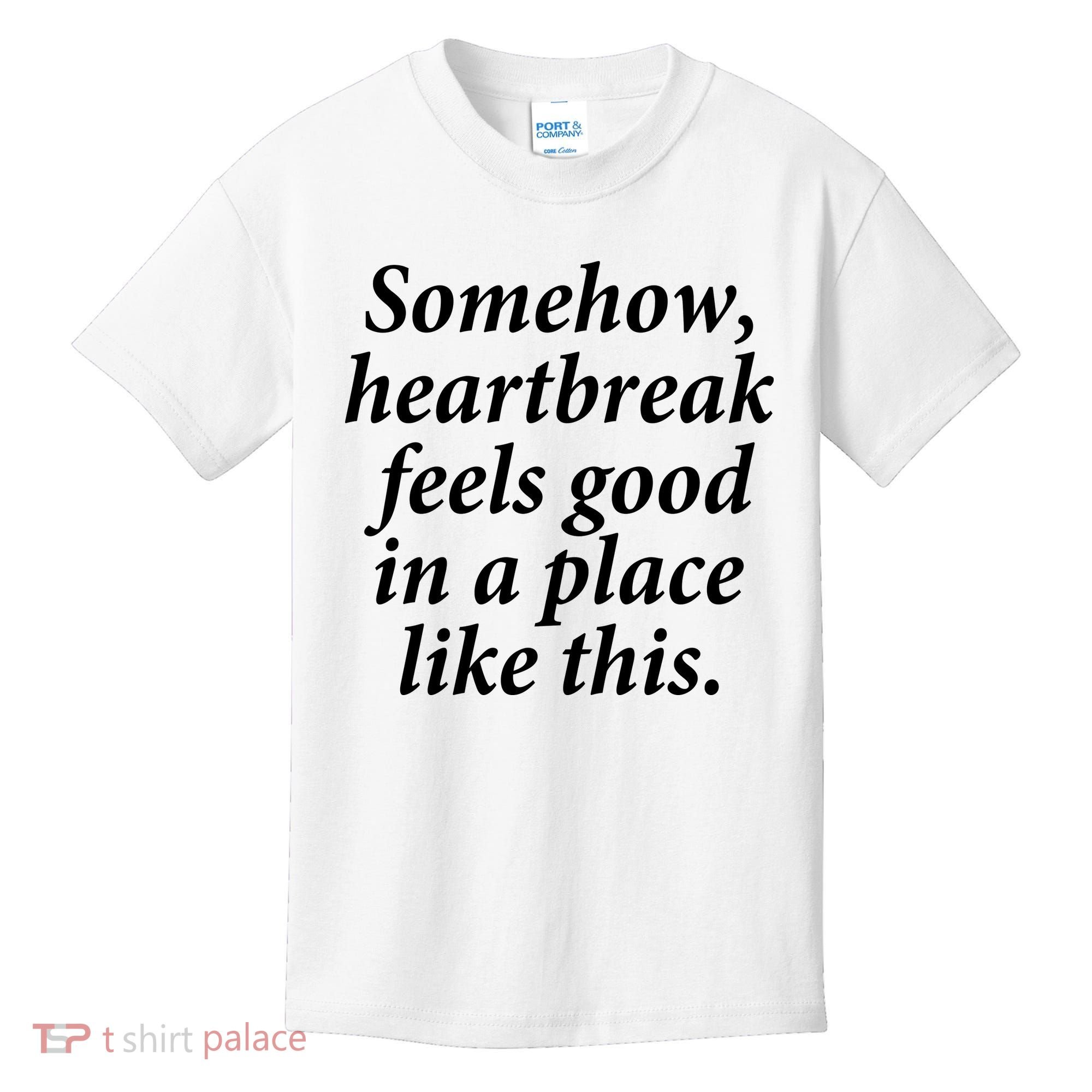 Somehow Heartbreak Feels Good In A Place Like This Kids T-Shirt