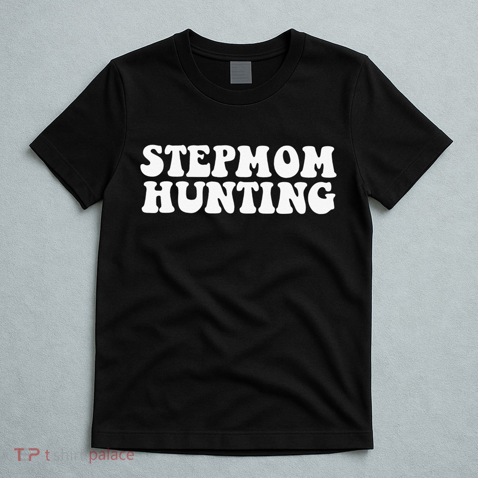 Stepmom Hunting Funny Quote Saying Step Mom Hunting T-Shirt