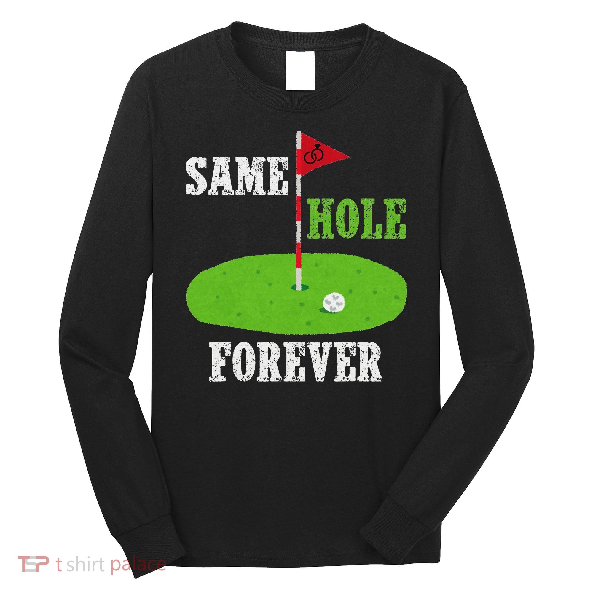 Same Hole Forever Groom Bachelor Party Funny Golf Married Long Sleeve Shirt