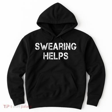 Swearing Helps Funny Sarcastic Hoodie