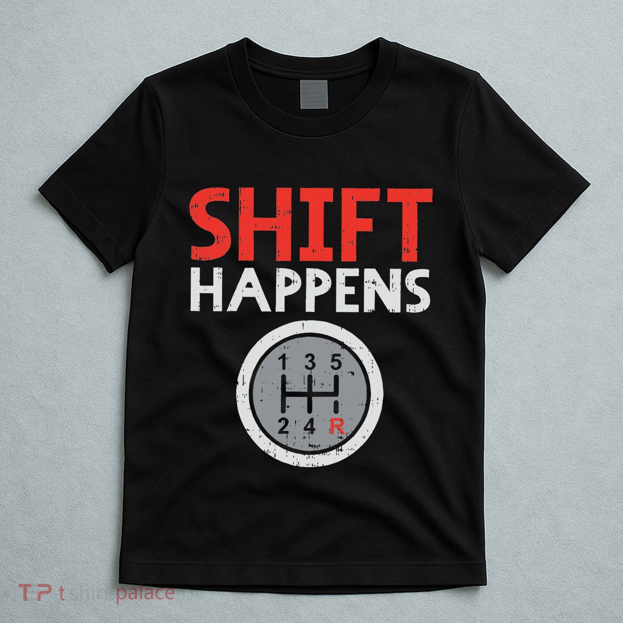 Shift Happens Funny Car Gear Pun Race Driver Racing Gift T-Shirt