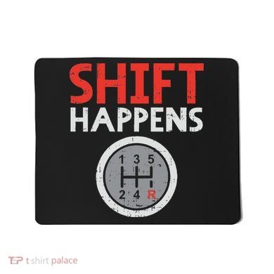 Shift Happens Funny Car Gear Pun Race Driver Racing Gift Mousepad