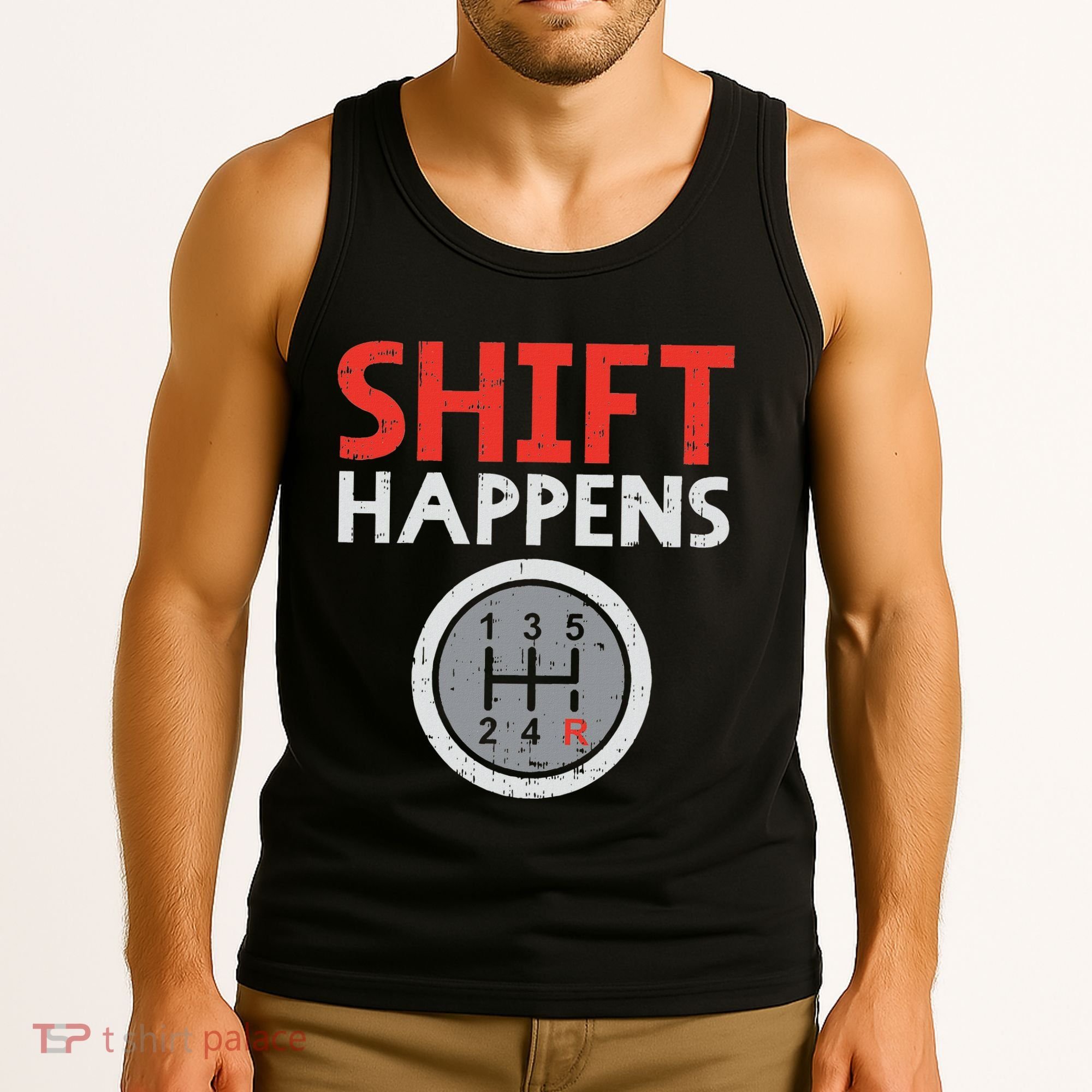 Shift Happens Funny Car Gear Pun Race Driver Racing Gift Tank Top
