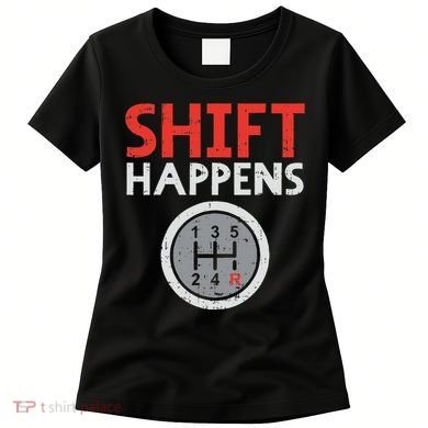 Shift Happens Funny Car Gear Pun Race Driver Racing Gift Women's T-Shirt