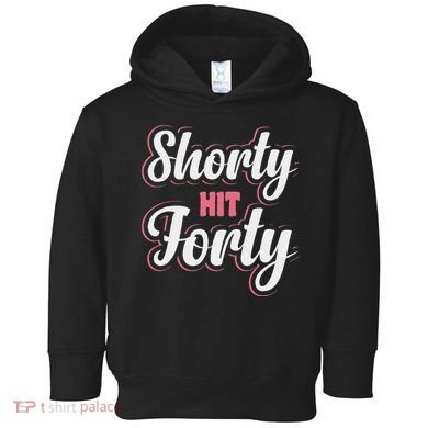 Shorty Hit Forty Toddler Hoodie