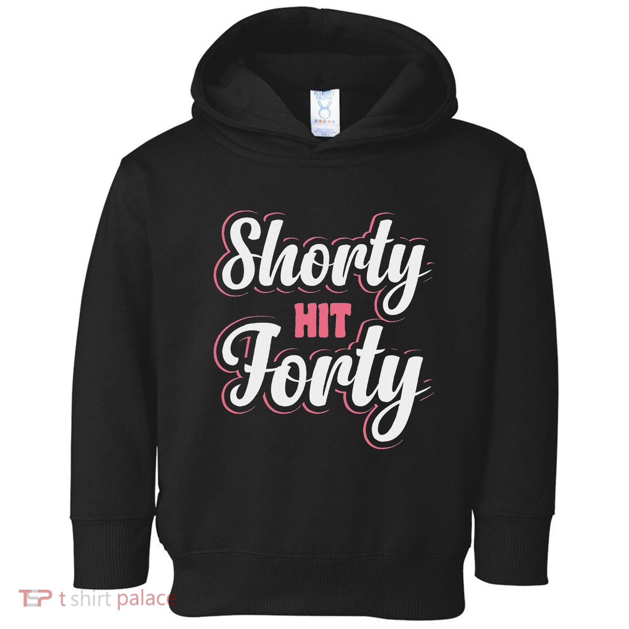 Shorty Hit Forty Toddler Hoodie