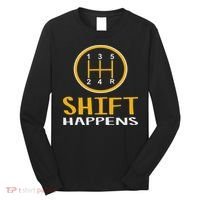 Shift Happens Funny Car Lovers Gift Car Pun Long Sleeve Shirt thumb 0
