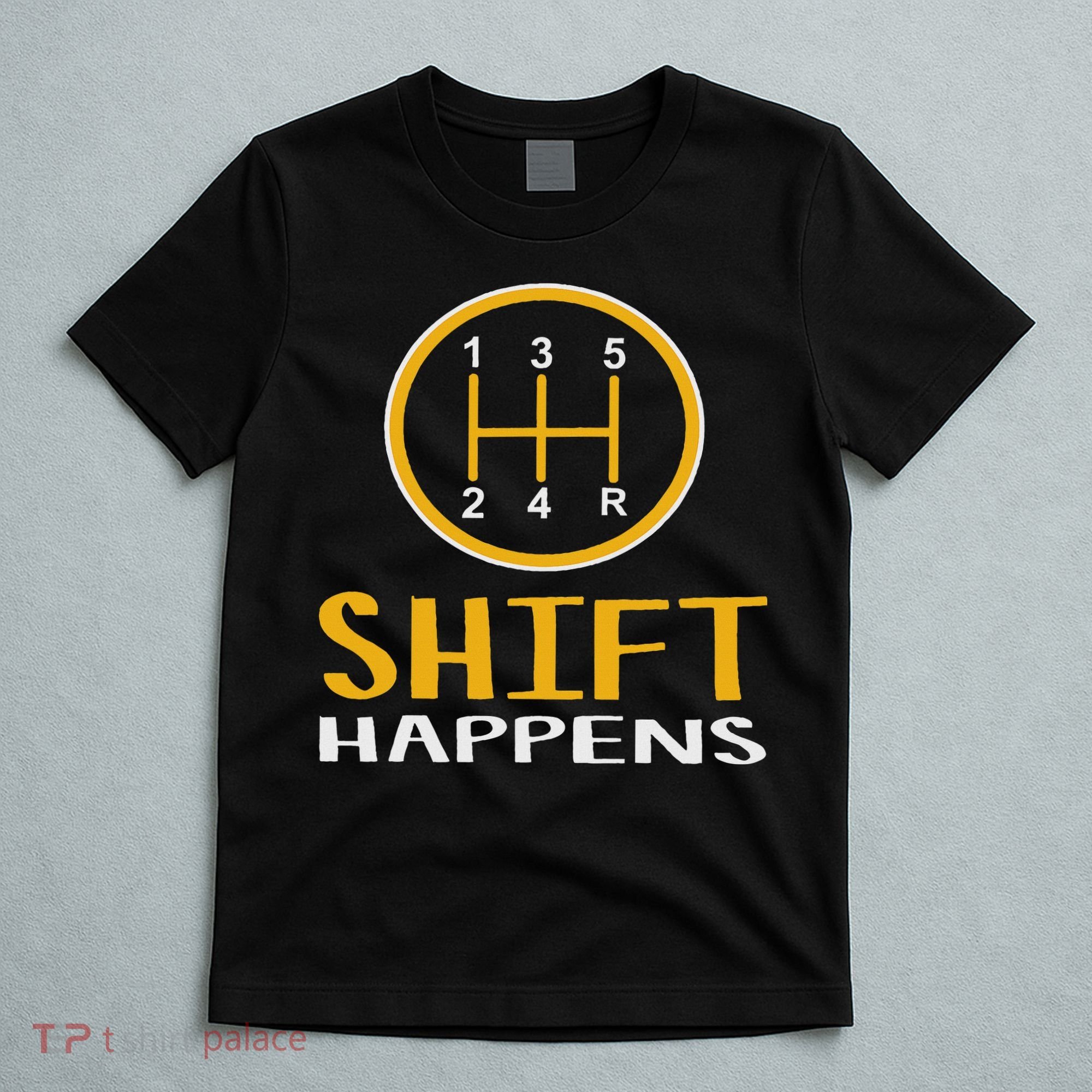 Shift Happens Funny Car Lovers Gift Car Pun T-Shirt