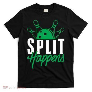 Split Happens Funny Bowling Team Bowler Pin Humor Gift T-Shirt