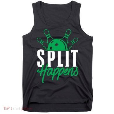 Split Happens Funny Bowling Team Bowler Pin Humor Gift Tank Top