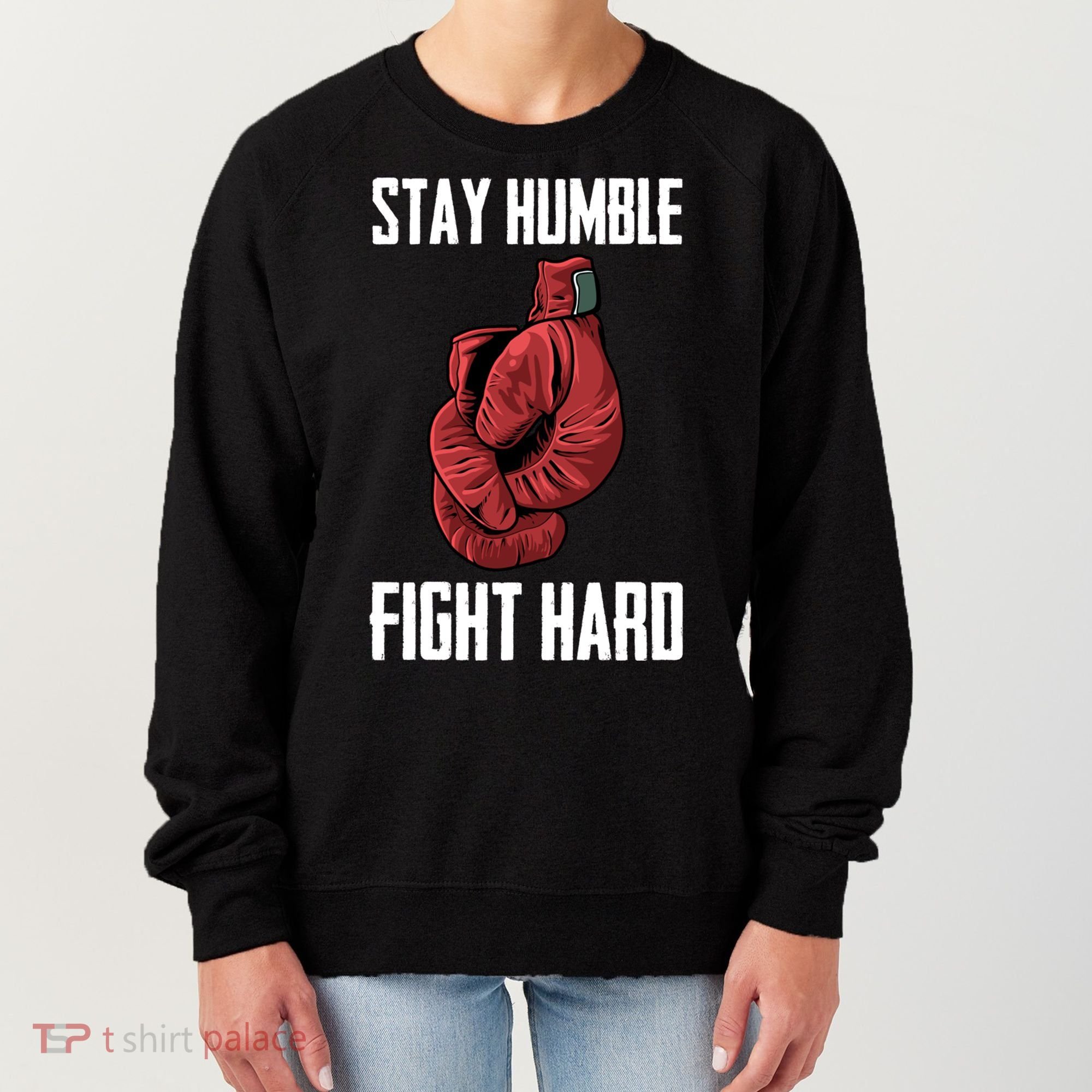 Stay Humble Fight Hard Boxing Gloves Boxer Gift Women's Sweatshirt