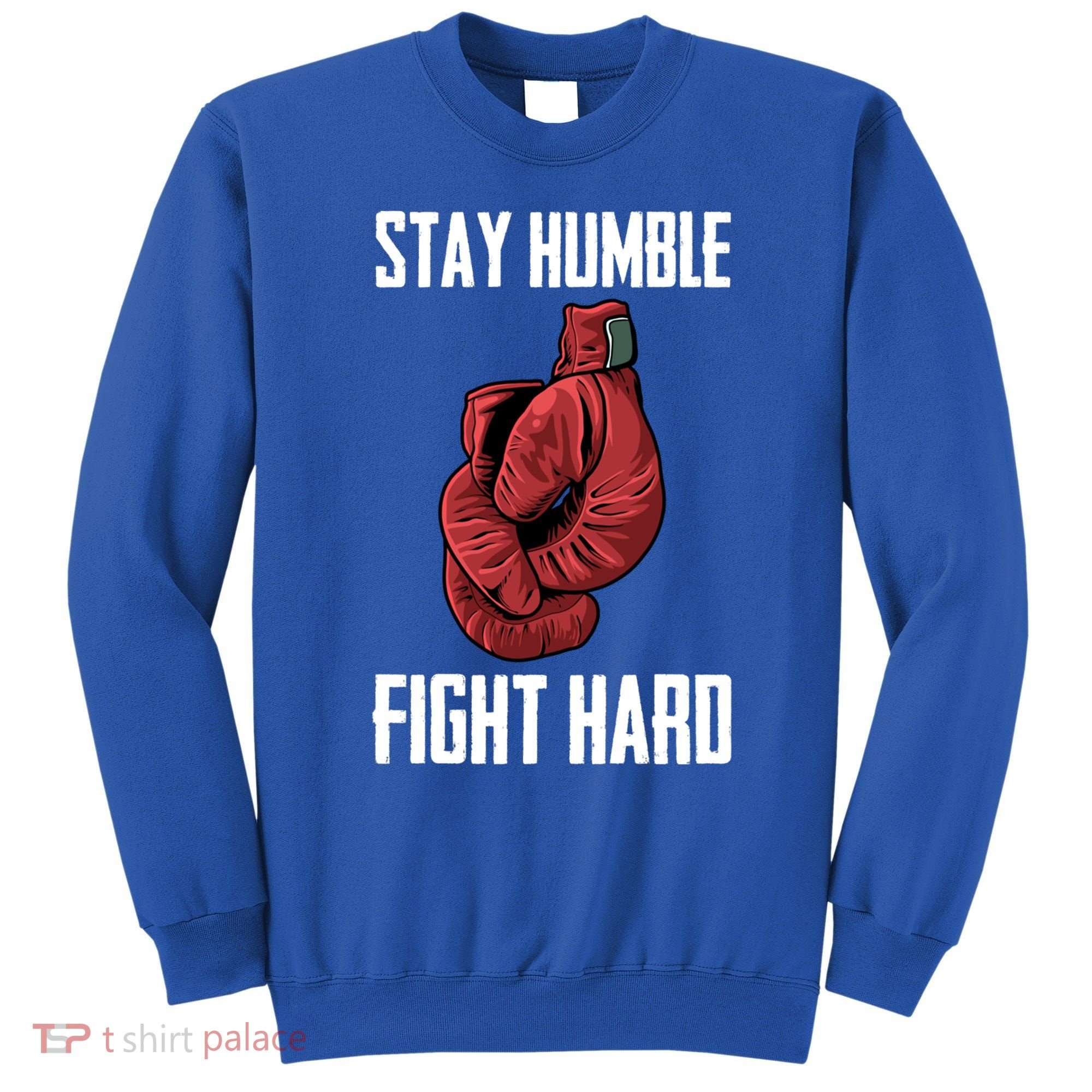 Stay Humble Fight Hard Boxing Gloves Boxer Gift Sweatshirt