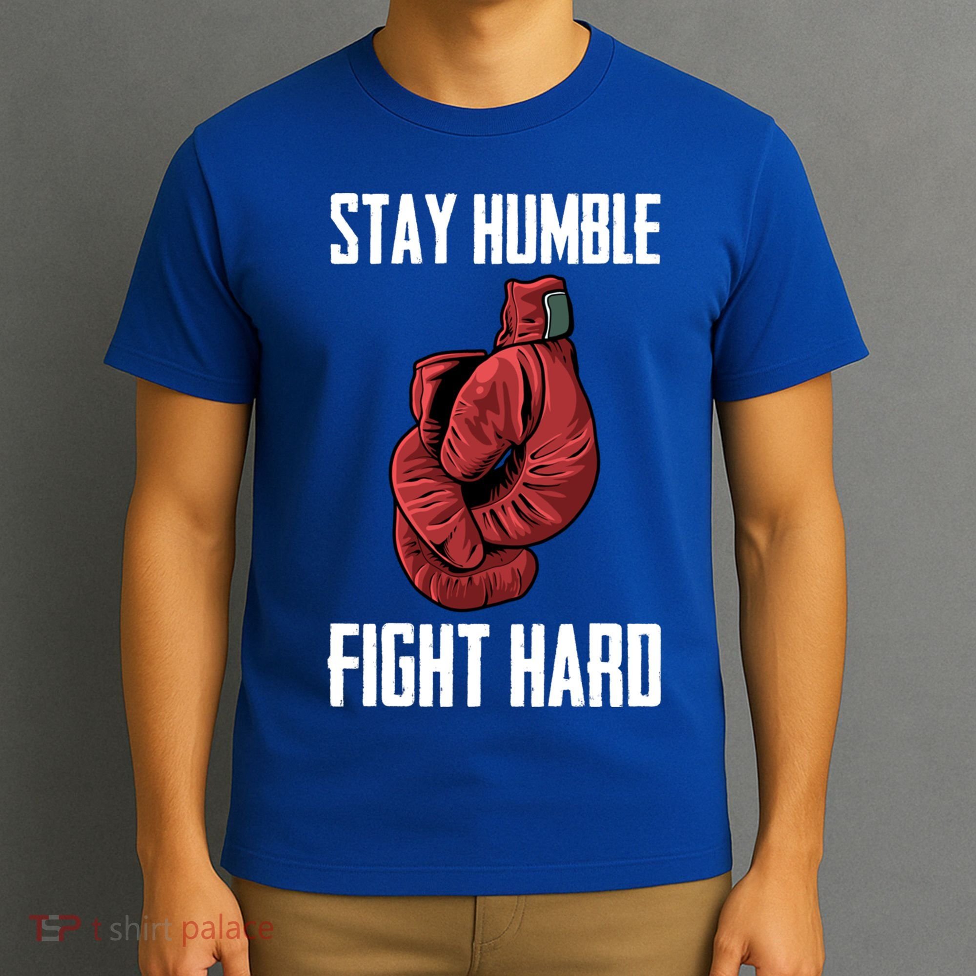 Stay Humble Fight Hard Boxing Gloves Boxer Gift T-Shirt
