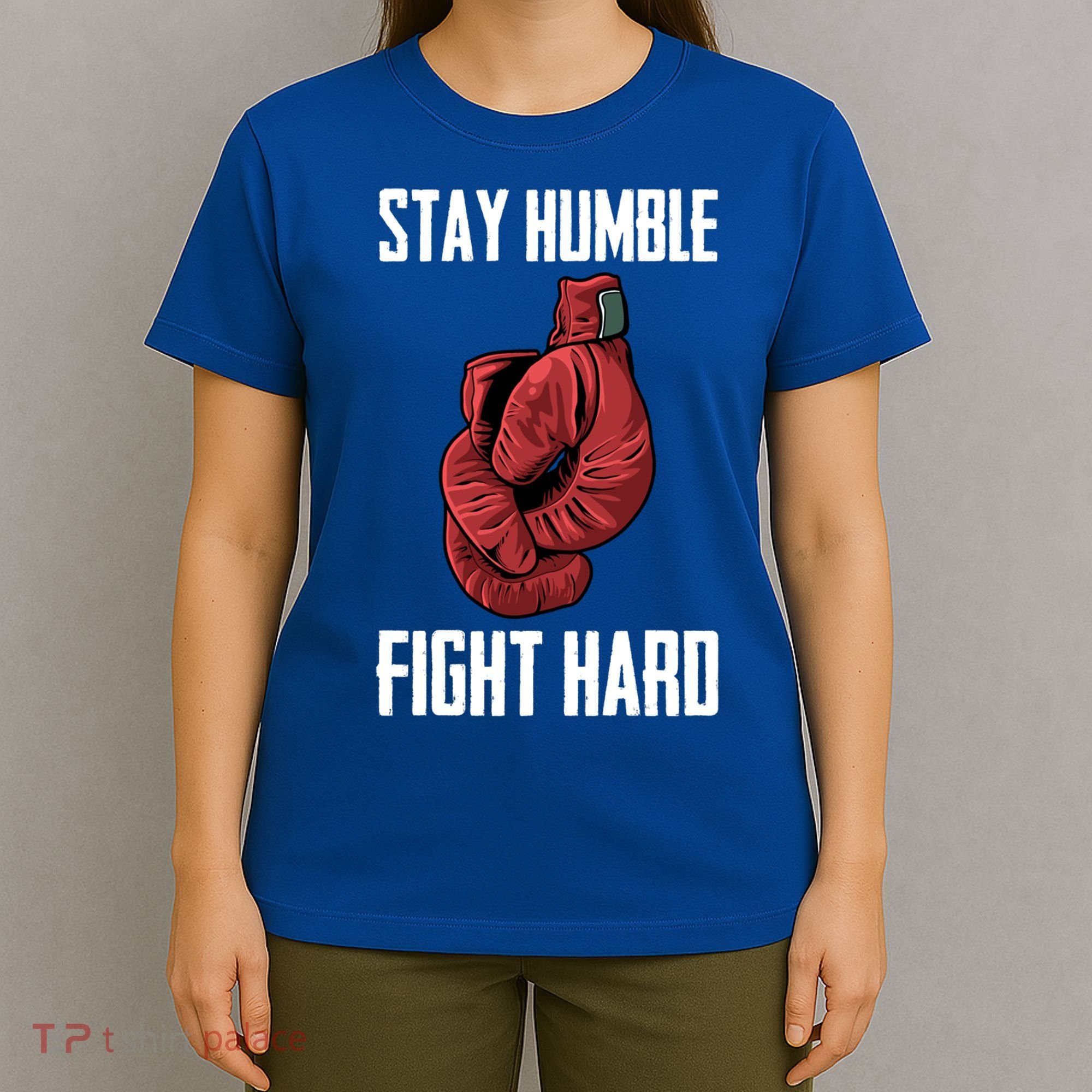 Stay Humble Fight Hard Boxing Gloves Boxer Gift T-Shirt