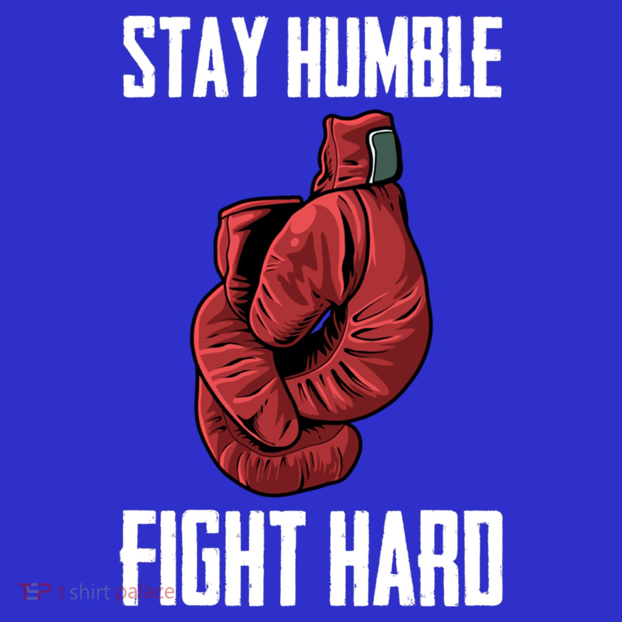 Stay Humble Fight Hard Boxing Gloves Boxer Gift T-Shirt