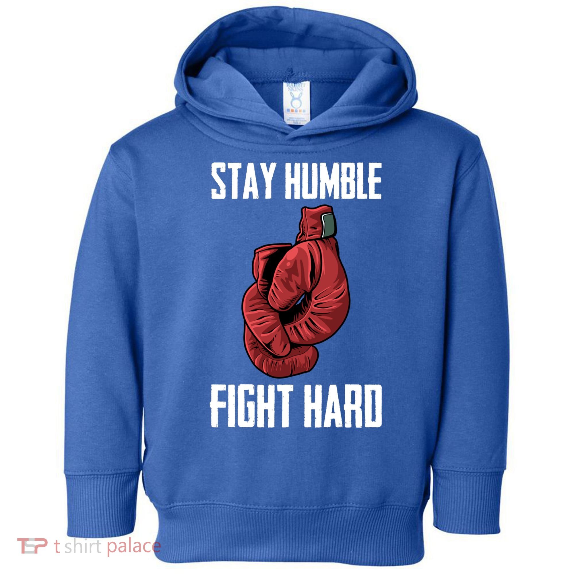Stay Humble Fight Hard Boxing Gloves Boxer Gift Toddler Hoodie