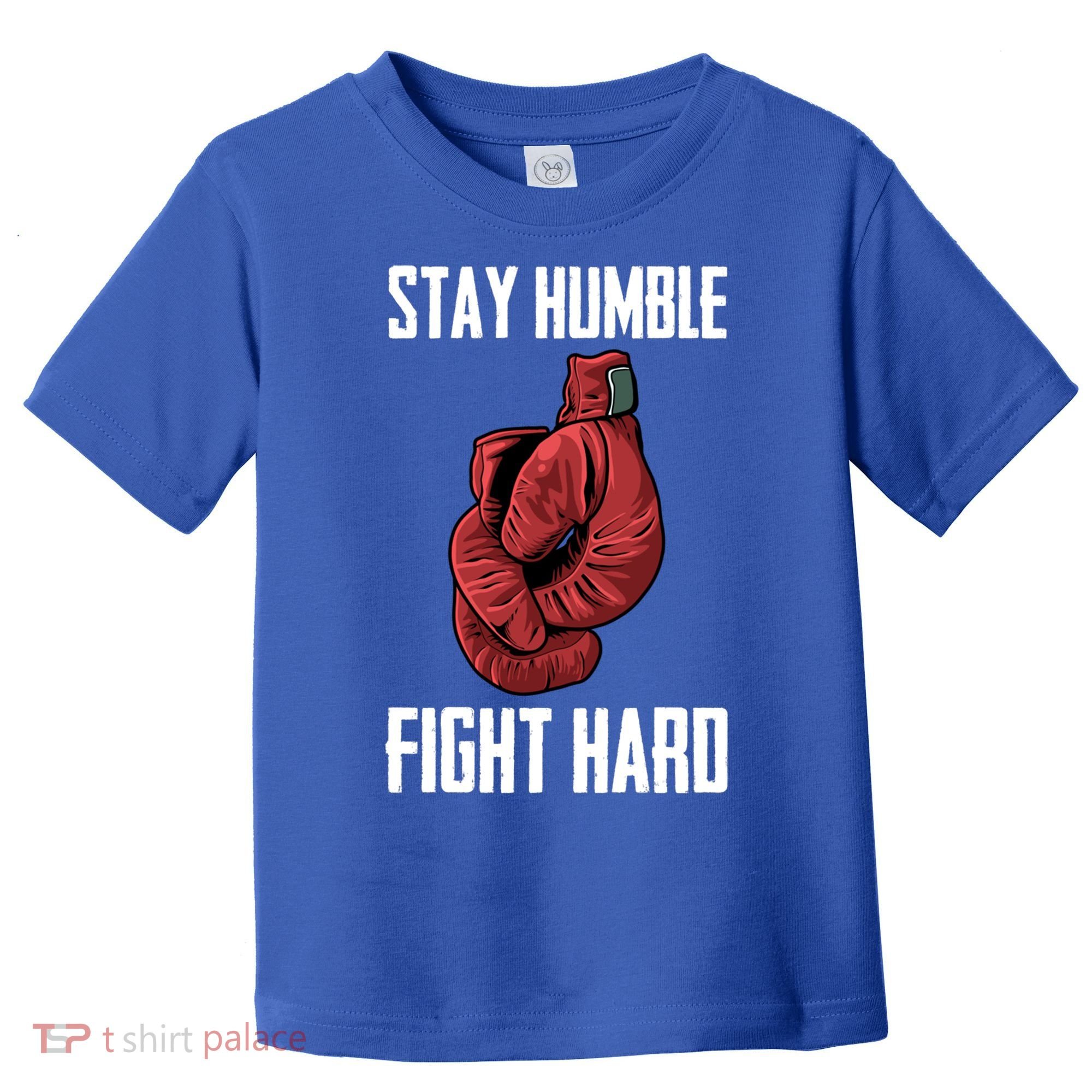 Stay Humble Fight Hard Boxing Gloves Boxer Gift Toddler T-Shirt