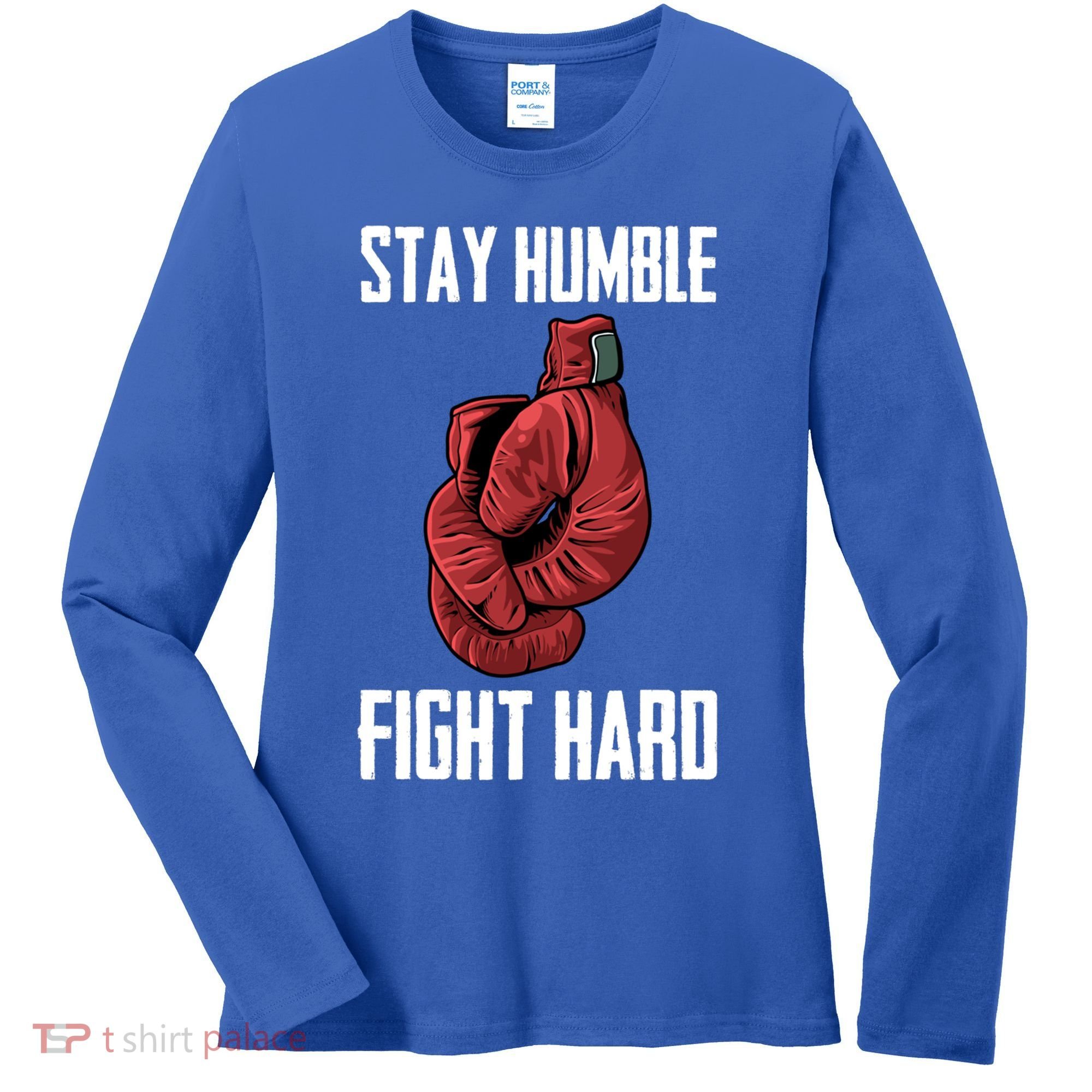 Stay Humble Fight Hard Boxing Gloves Boxer Gift Women's Long Sleeve Shirt