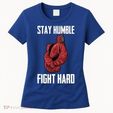 Stay Humble Fight Hard Boxing Gloves Boxer Gift Women's T-Shirt