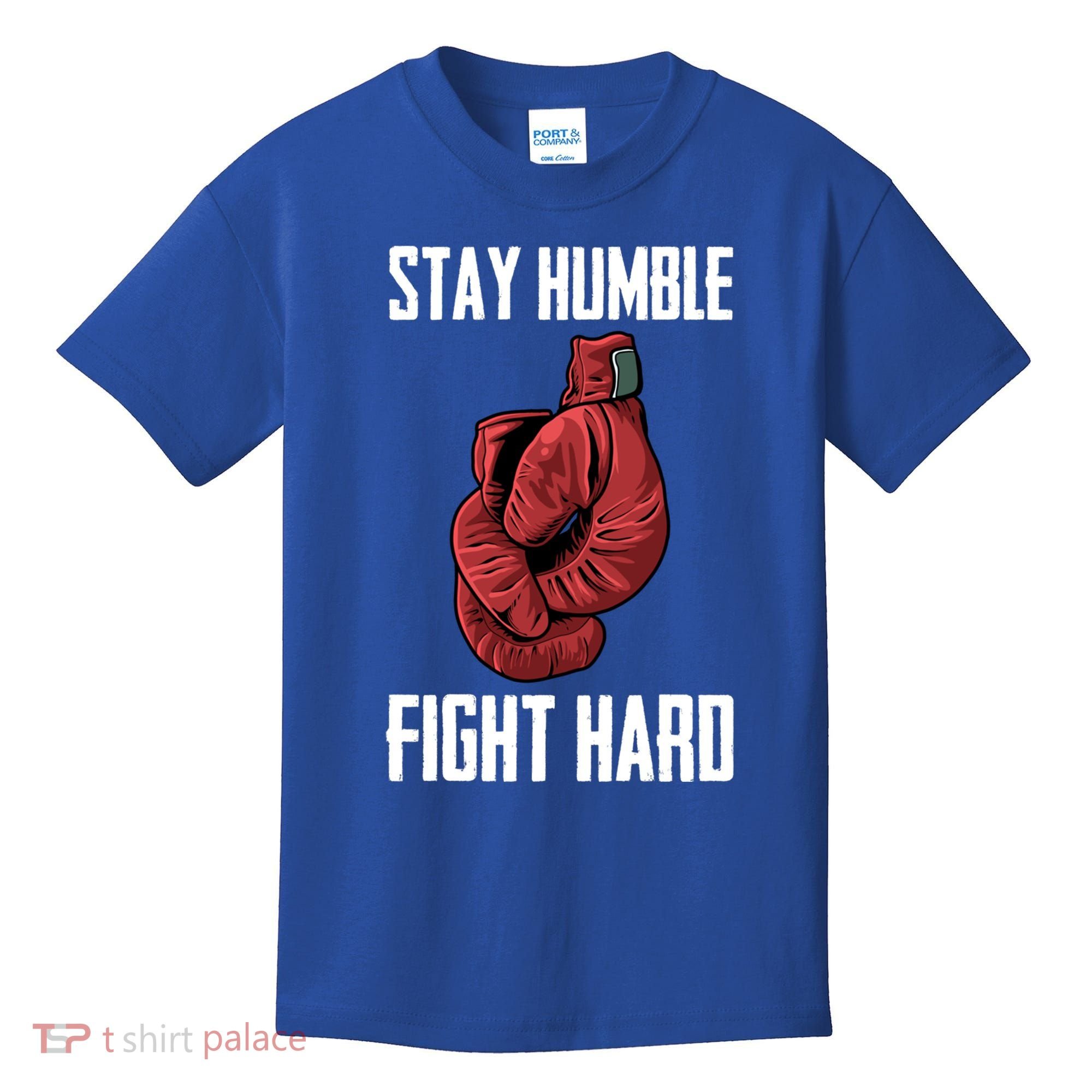 Stay Humble Fight Hard Boxing Gloves Boxer Gift Kids T-Shirt