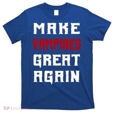 Silly Halloween Gift Make Vampires Great Again Meaningful Gift T-Shirt