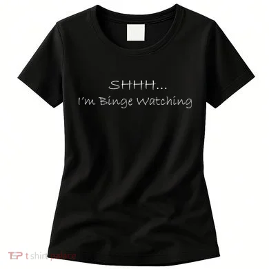 Shh I'm Binge Watching Women's T-Shirt