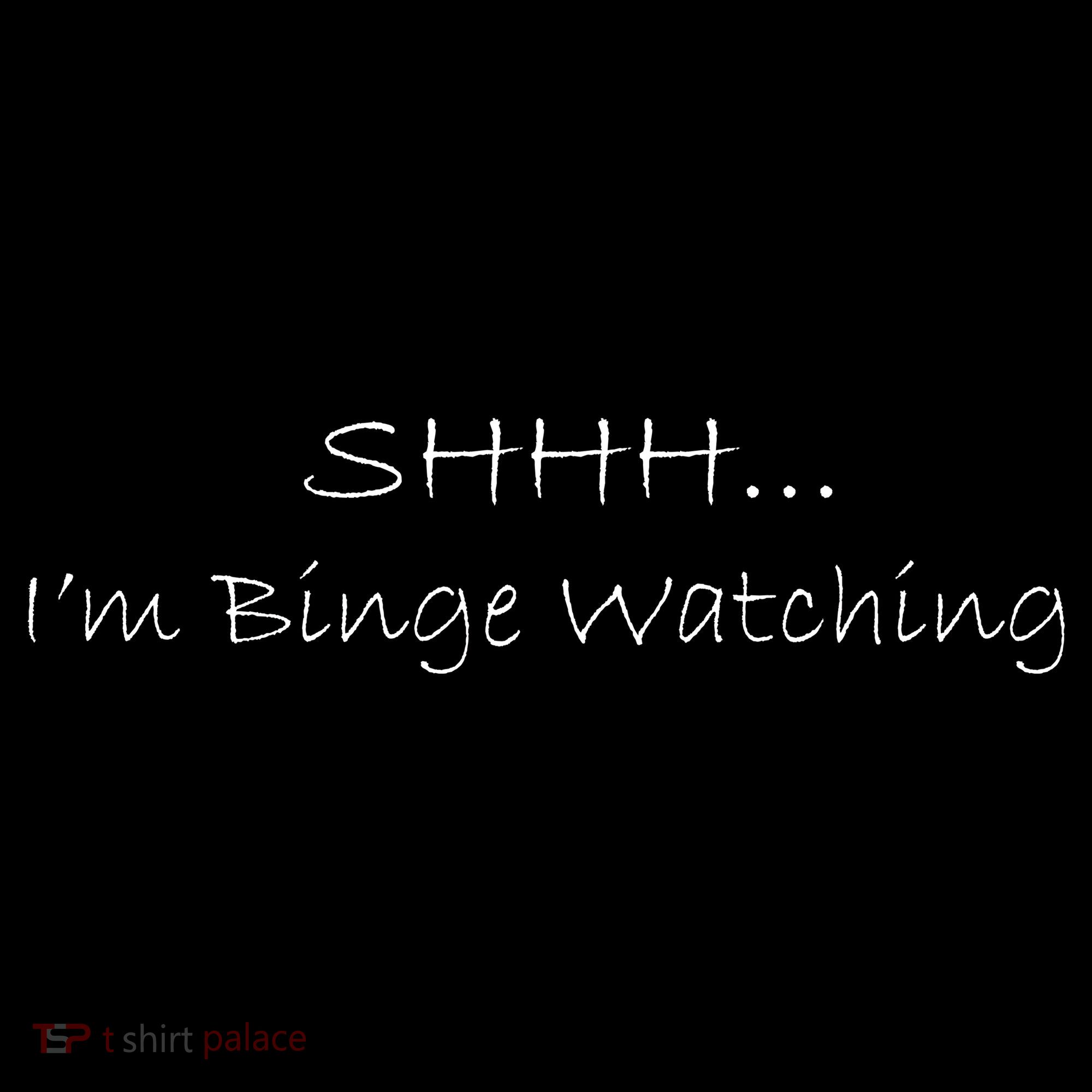 Shh I'm Binge Watching Women's T-Shirt
