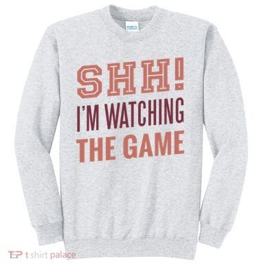 Shh I'm Watching The Game Sweatshirt