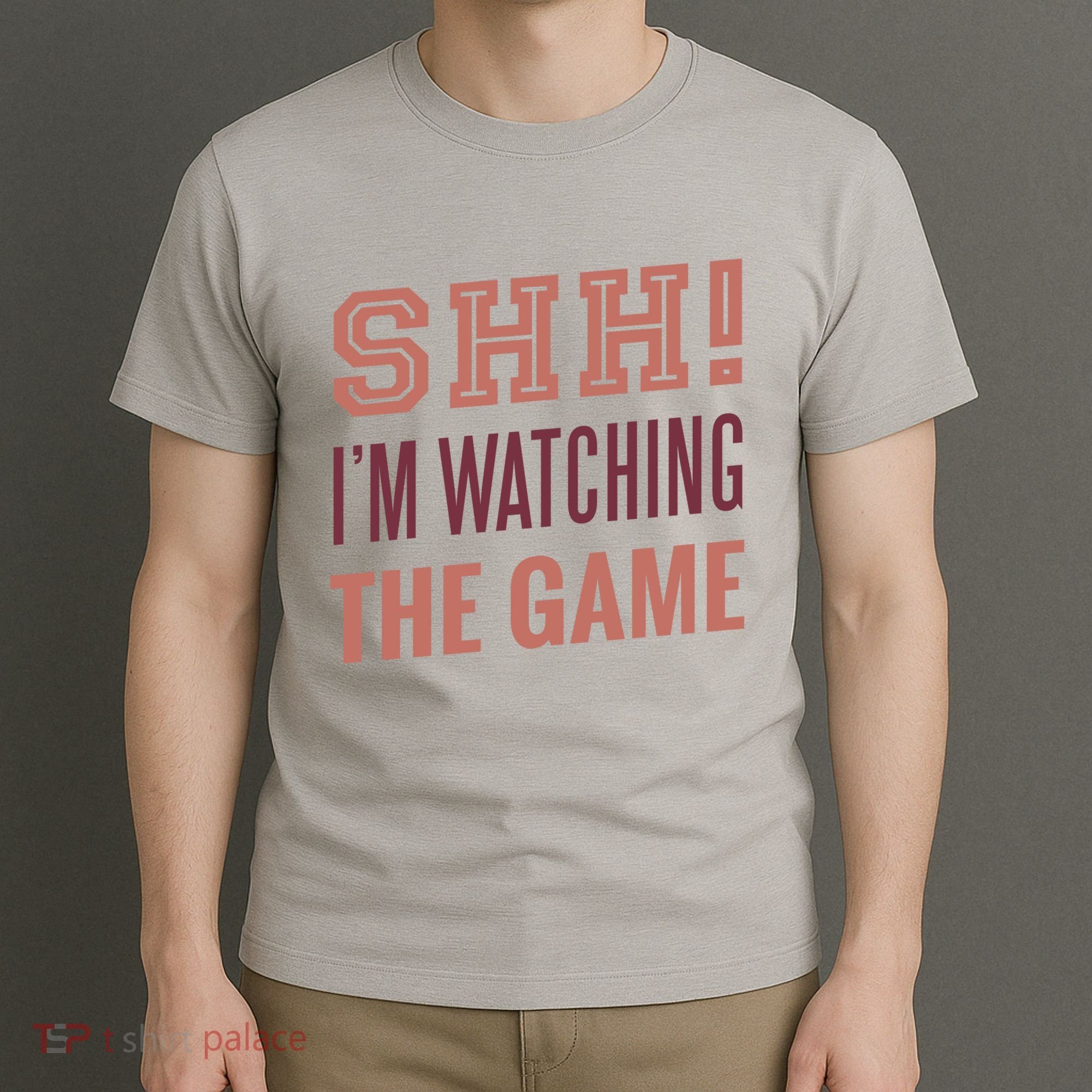 Shh I'm Watching The Game T-Shirt