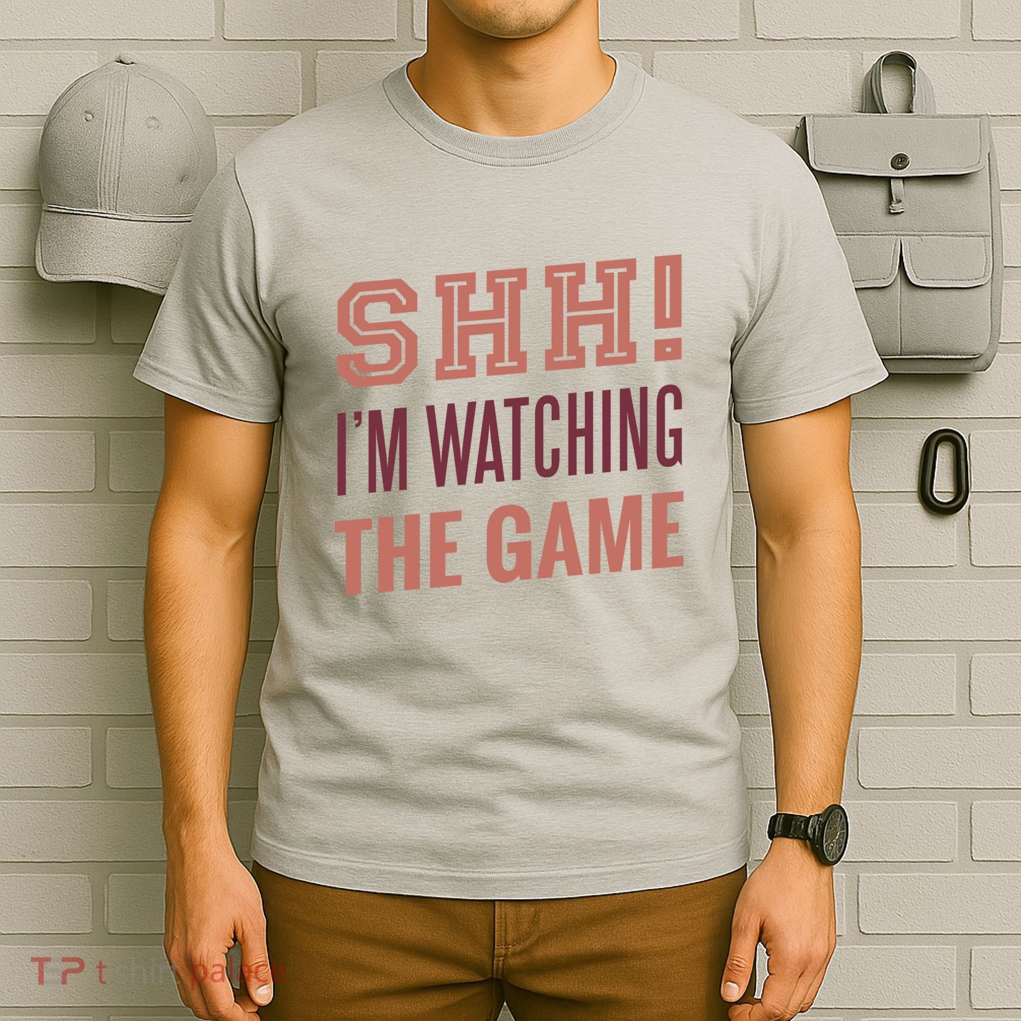 Shh I'm Watching The Game T-Shirt