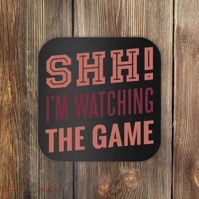 Shh I'm Watching The Game Coaster