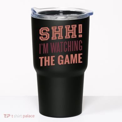 Shh I'm Watching The Game Tumbler