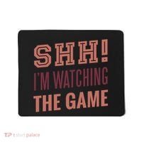 Shh I'm Watching The Game Mousepad thumb 0