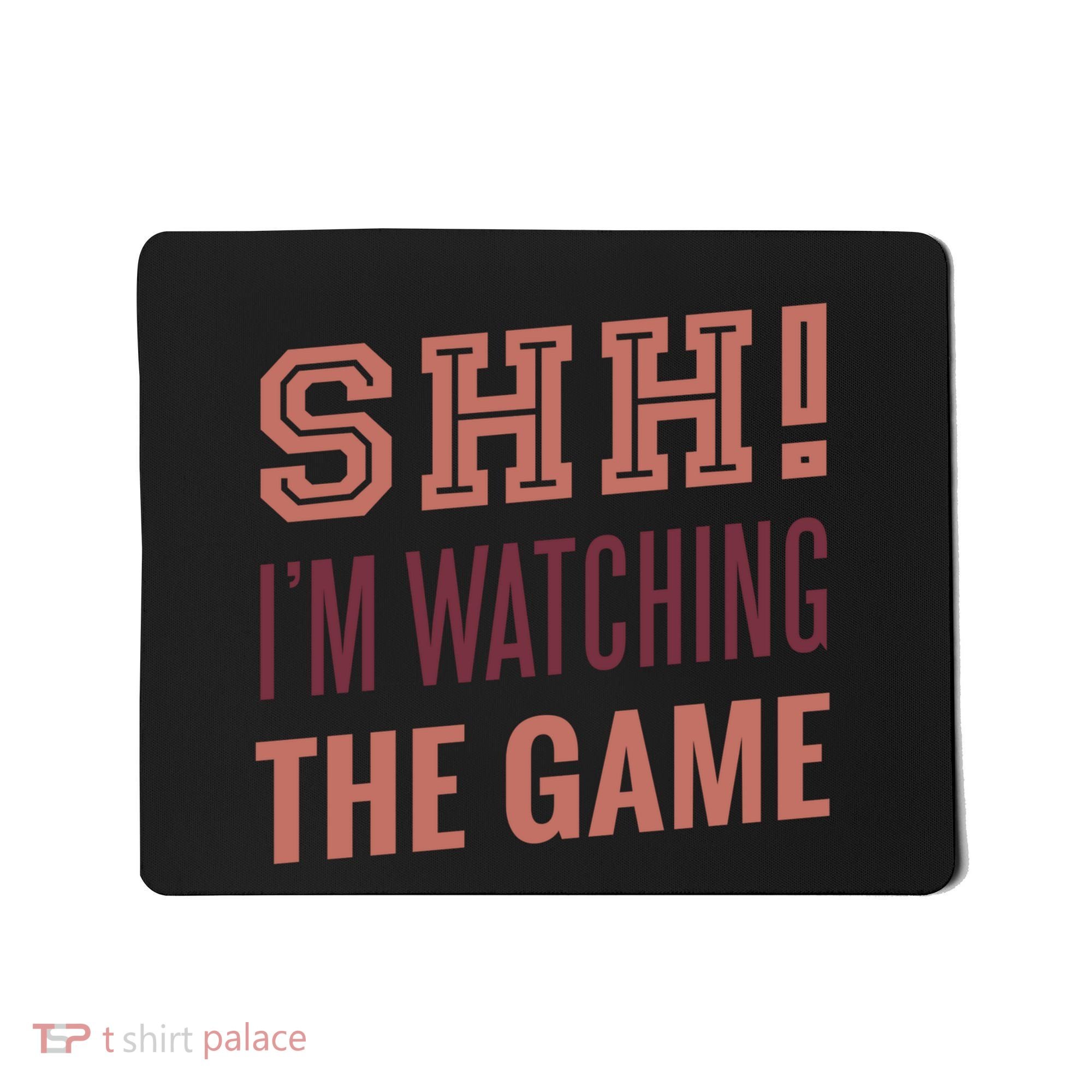 Shh I'm Watching The Game Mousepad