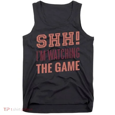 Shh I'm Watching The Game Tank Top