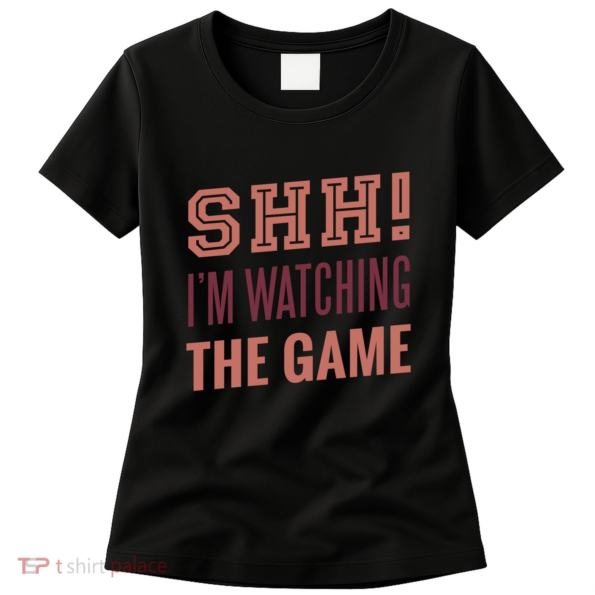Shh I'm Watching The Game Women's T-Shirt
